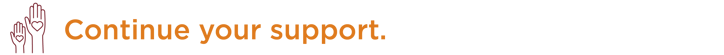 Continue your support.