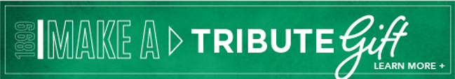 Make A Tribute Gift Click to learn more